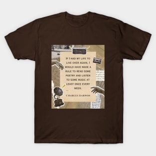 Charles Darwin quote: if I had to live my life again, I would have made a rule to read some poetry and listen to some music at least once every week T-Shirt